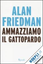 Friedman Alan Ammazziamo il gattopardo